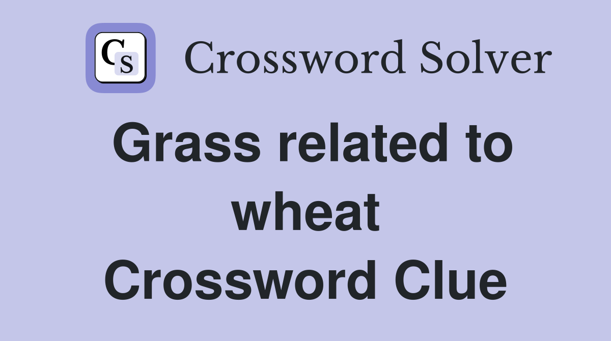 Grass related to wheat Crossword Clue Answers Crossword Solver